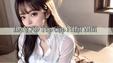 bay789 top cập nhật mới