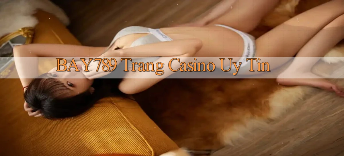 bay789  trang casino uy tin