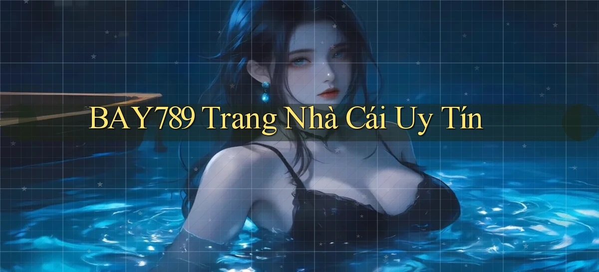bay789 trang nhà cái uy tín