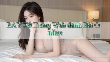 bay789 trang web đánh bài online