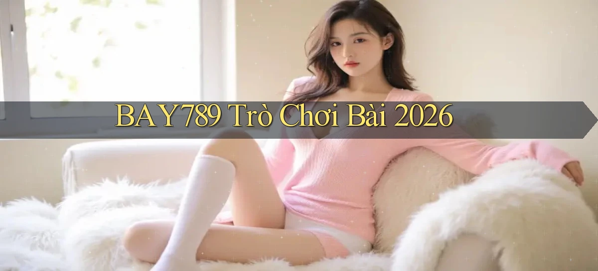 bay789 Trò chơi bài 2026