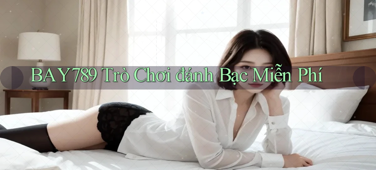 bay789 Trò chơi đánh bạc miễn phí