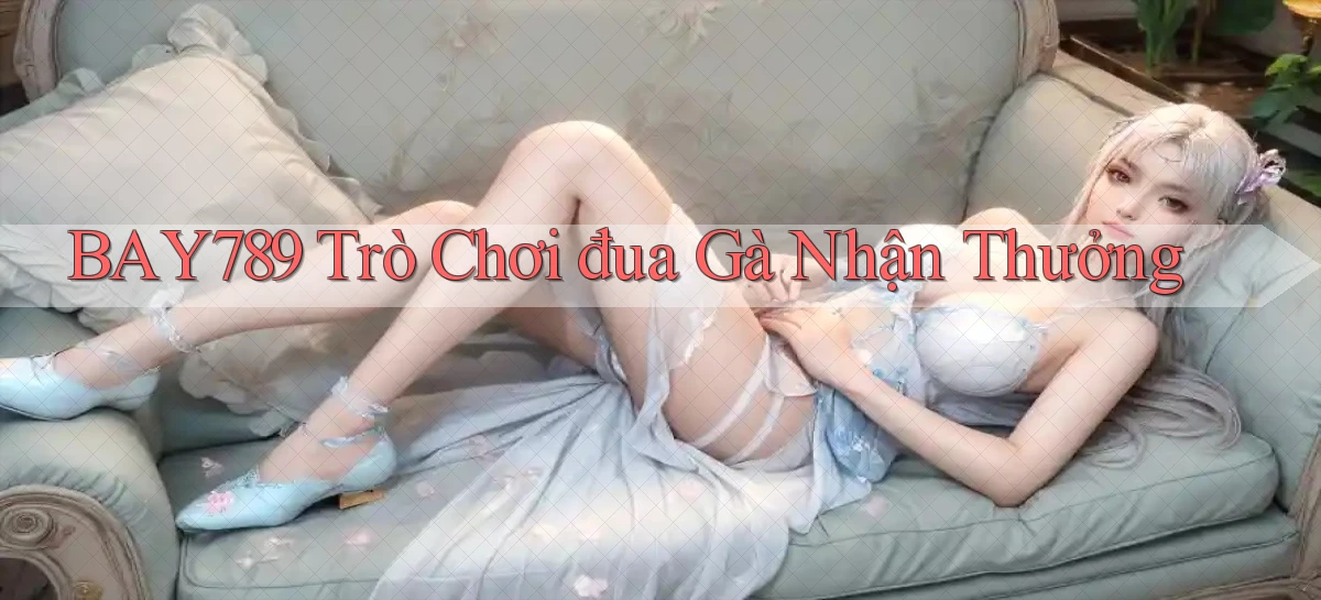 bay789  Trò chơi đua gà nhận thưởng