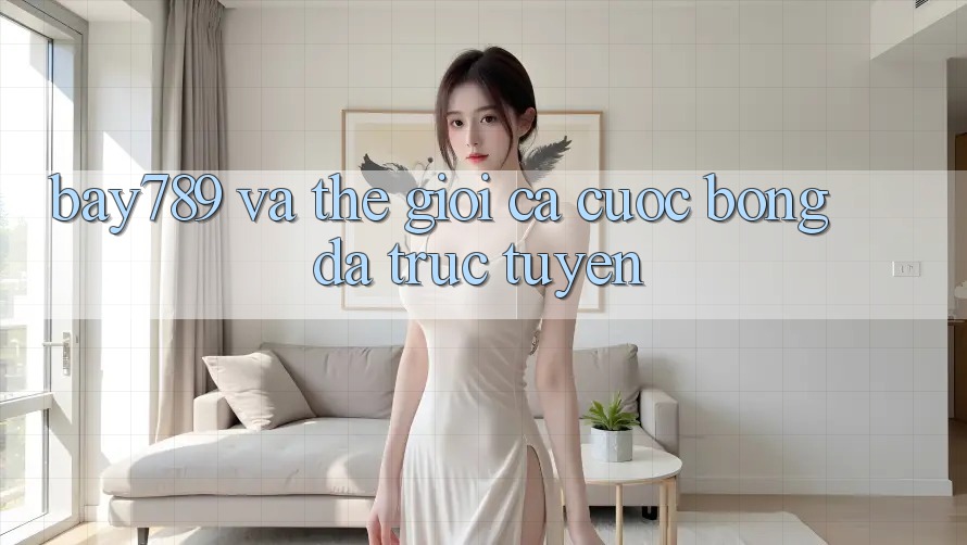 “Bay789” và Thế Giới Cá Cược Bóng Đá Trực Tuyến