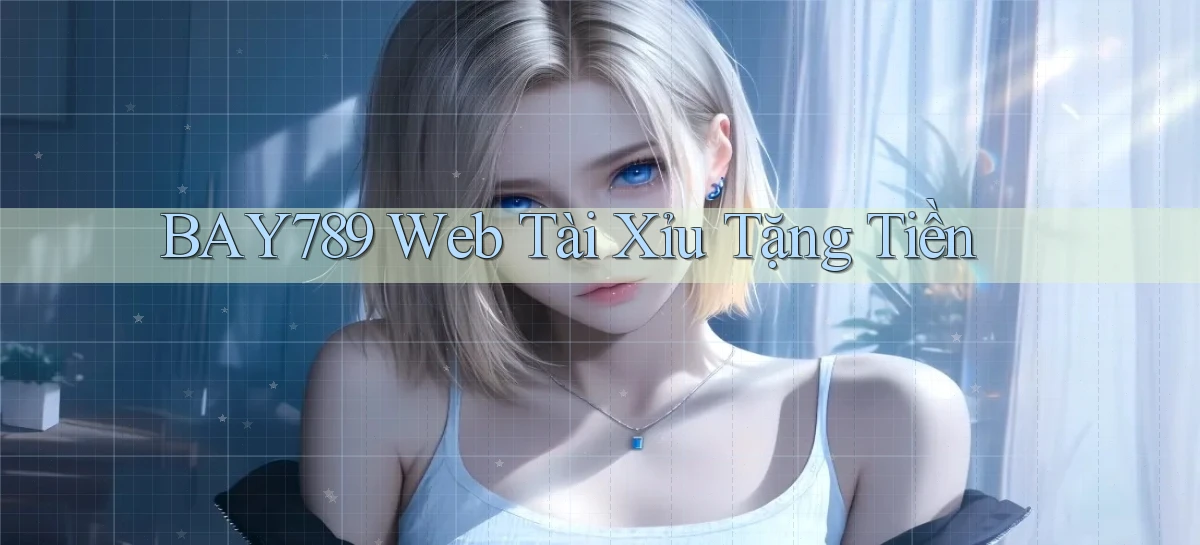 bay789  web tài xỉu tặng tiền