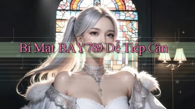 bí mật bay789 dễ tiếp cận
