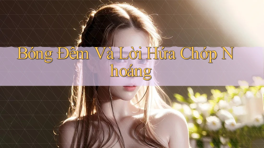 Bóng Đêm Và Lời Hứa Chớp Nhoáng Bóng Đêm Và Lời Hứa Chớp Nhoáng