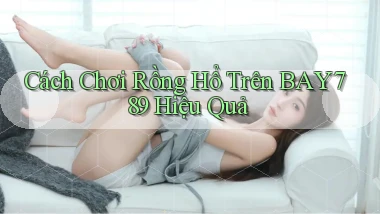 cách chơi rồng hổ trên bay789 hiệu quả