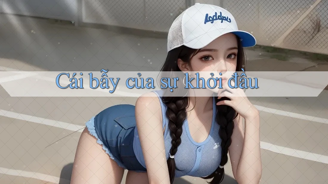 Cái bẫy của sự khởi đầu