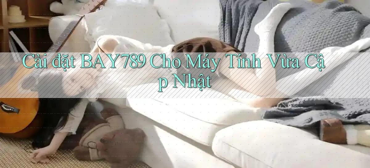 cài đặt bay789 cho máy tính vừa cập nhật