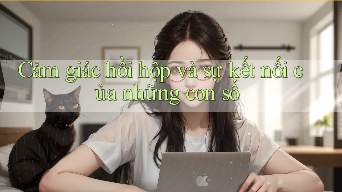 Cảm giác hồi hộp và sự kết nối của những con số Cảm giác hồi hộp và sự kết nối của những con số