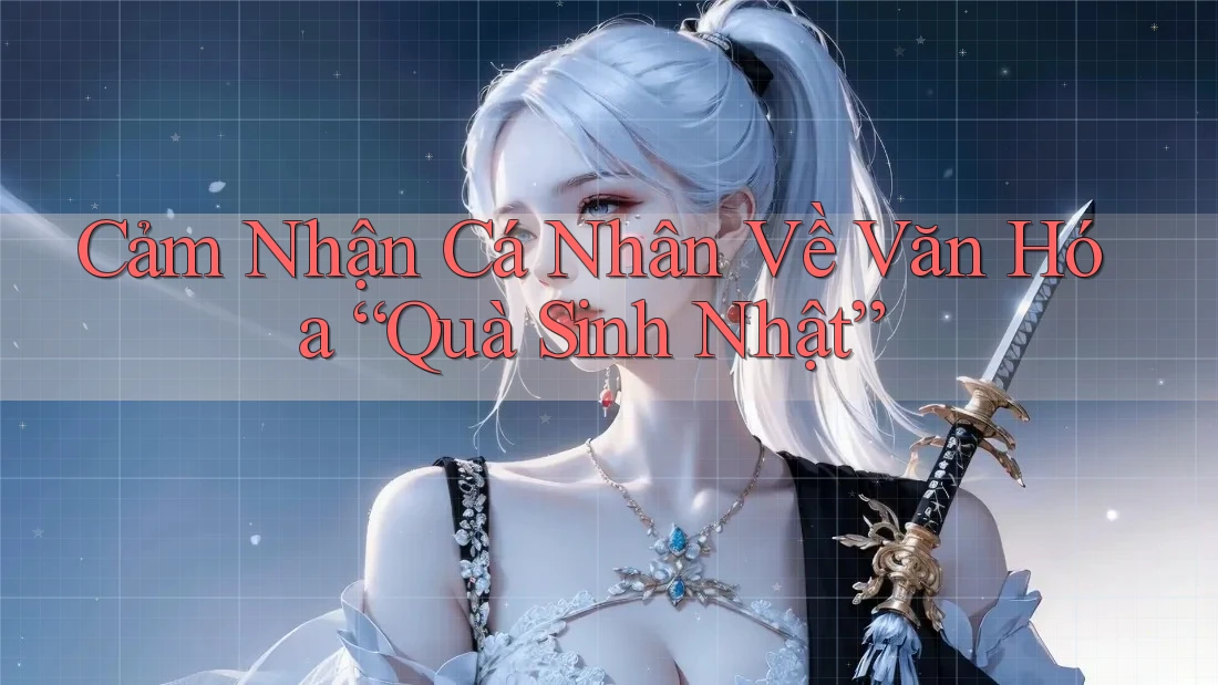 Cảm Nhận Cá Nhân Về Văn Hóa “Quà Sinh Nhật”