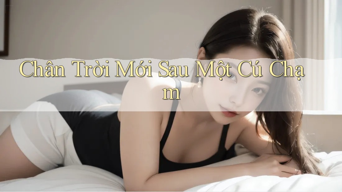 Chân Trời Mới Sau Một Cú Chạm Chân Trời Mới Sau Một Cú Chạm