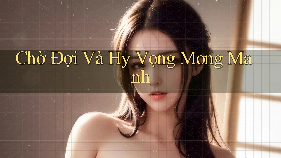 Chờ Đợi Và Hy Vọng Mong Manh Chờ Đợi Và Hy Vọng Mong Manh