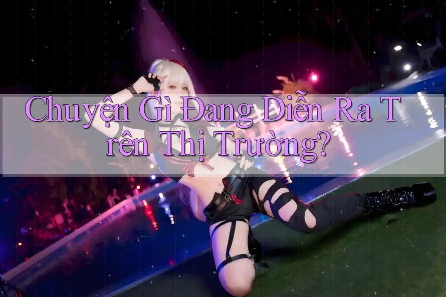 Chuyện Gì Đang Diễn Ra Trên Thị Trường? Chuyện Gì Đang Diễn Ra Trên Thị Trường?