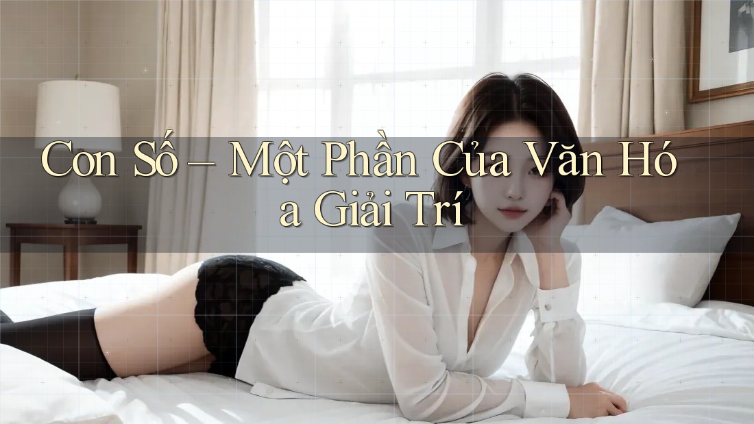 Con Số – Một Phần Của Văn Hóa Giải Trí Con Số – Một Phần Của Văn Hóa Giải Trí