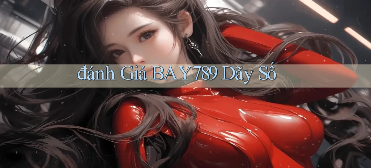 đánh giá bay789 dãy số