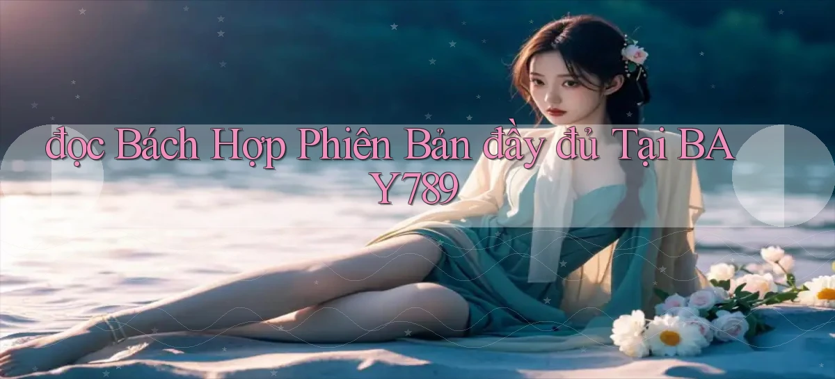 đọc bách hợp phiên bản đầy đủ tại bay789