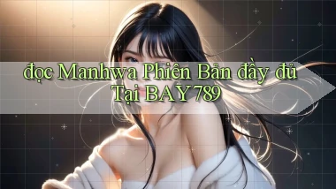 đọc manhwa phiên bản đầy đủ tại bay789