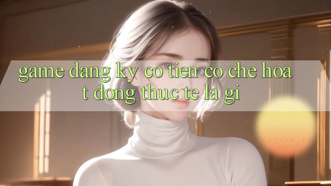 “Game Đăng Ký Có Tiền” – Cơ Chế Hoạt Động Thực Tế Là Gì?