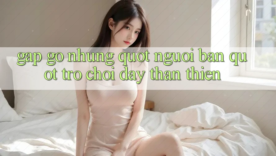 Gặp Gỡ Những " Người Bạn" Trò Chơi Đầy Thân Thiện