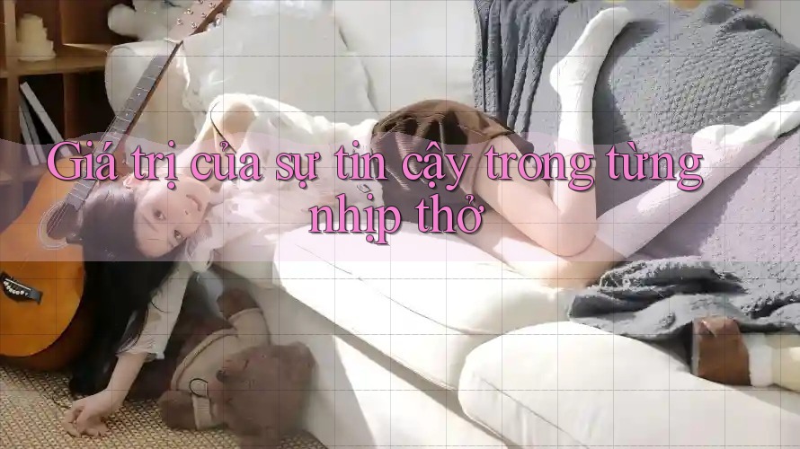 Giá trị của sự tin cậy trong từng nhịp thở