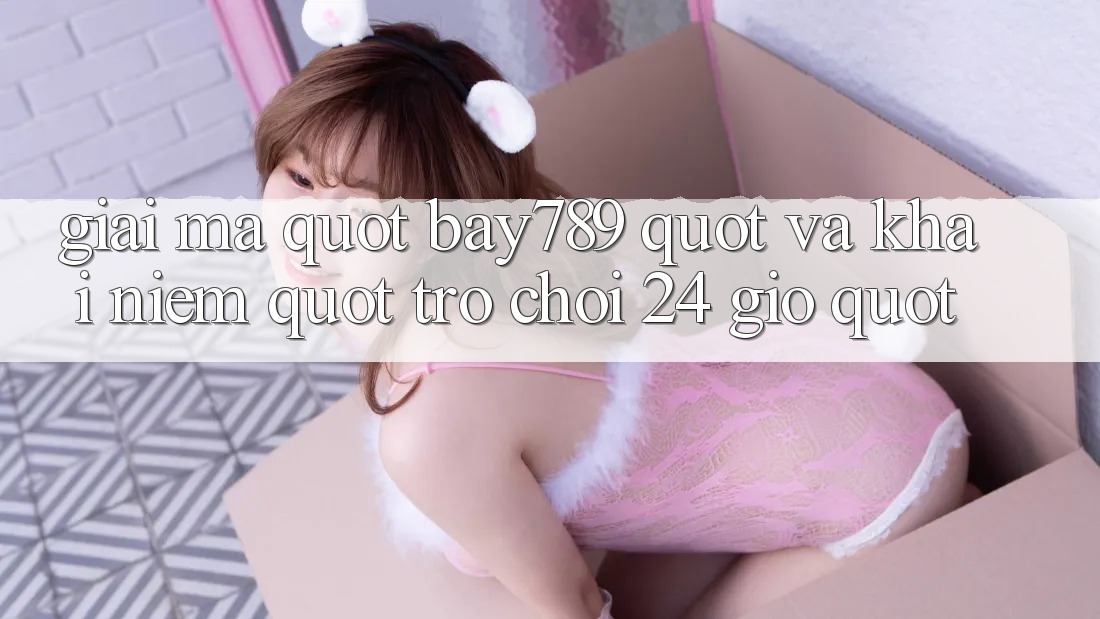 Giải Mã " Bay789" và Khái Niệm " Trò Chơi 24 Giờ"