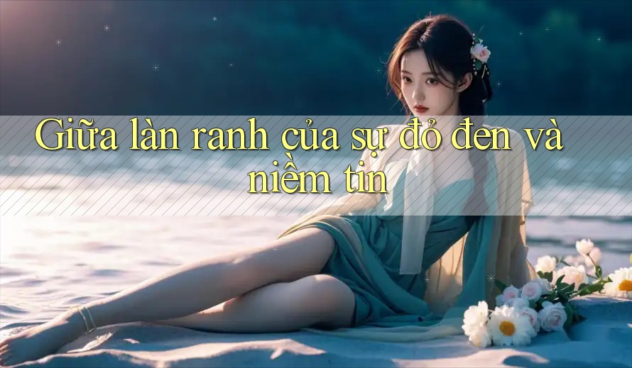 Giữa làn ranh của sự đỏ đen và niềm tin Giữa làn ranh của sự đỏ đen và niềm tin
