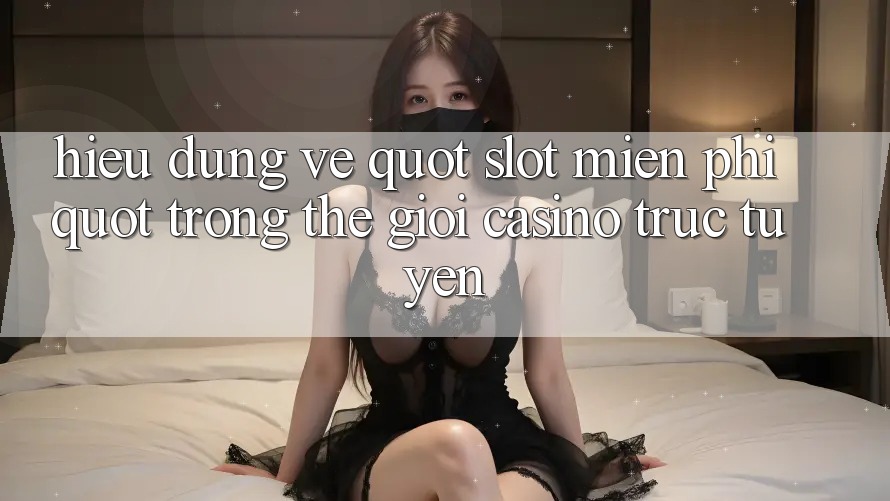 Hiểu Đúng Về " Slot Miễn Phí" Trong Thế Giới Casino Trực Tuyến