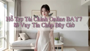 hỗ trợ tài chính online bay789 vay tín chấp bây giờ