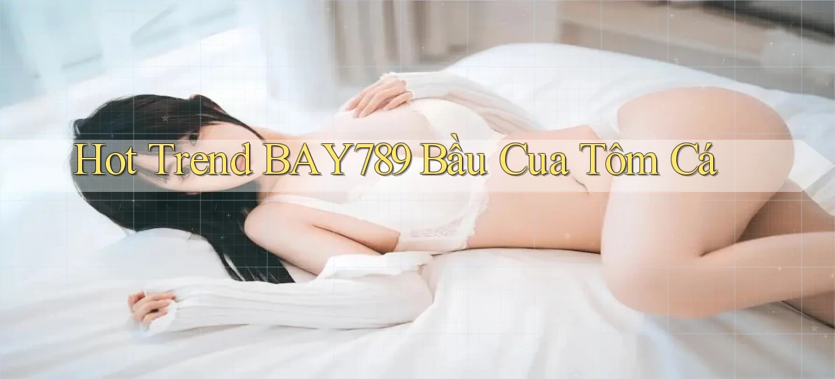 hot trend bay789 bầu cua tôm cá
