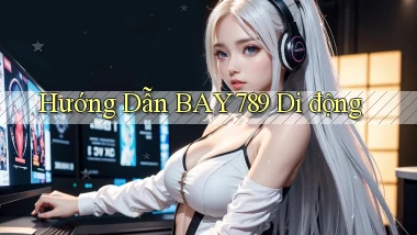 hướng dẫn bay789 di động