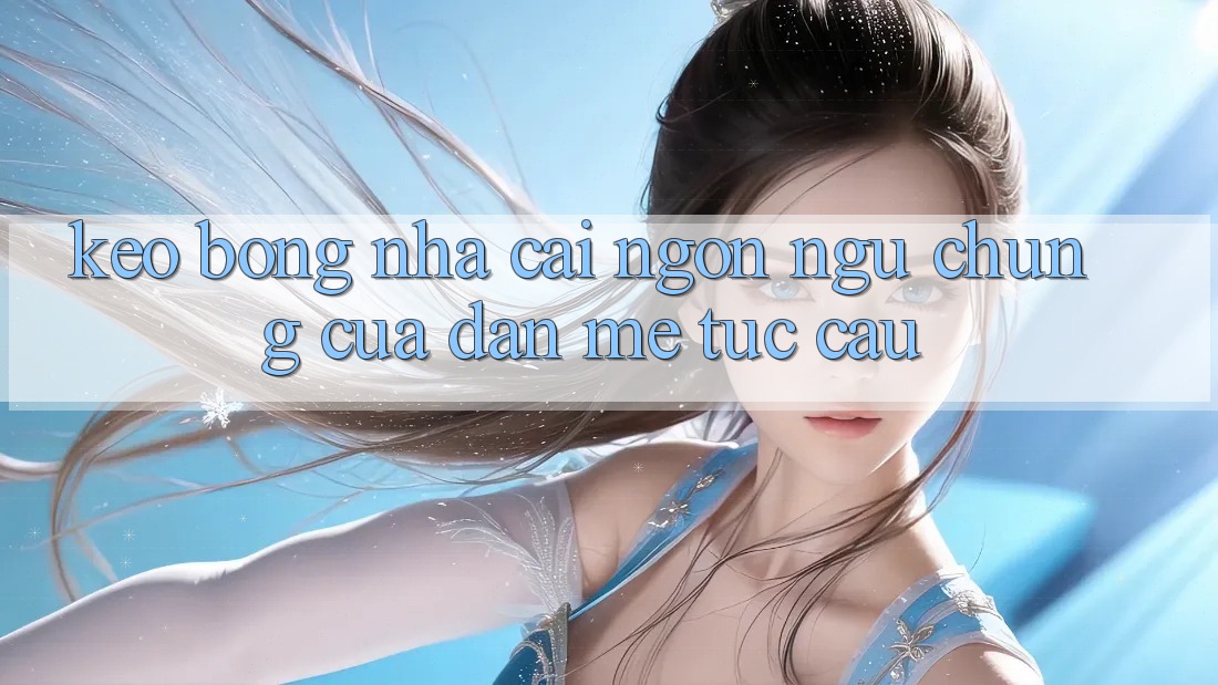 “Kèo Bóng Nhà Cái” - Ngôn Ngữ Chung Của Dân Mê Túc Cầu “Kèo Bóng Nhà Cái” - Ngôn Ngữ Chung Của Dân Mê Túc Cầu