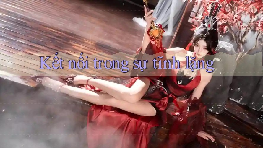 Kết nối trong sự tĩnh lặng Kết nối trong sự tĩnh lặng