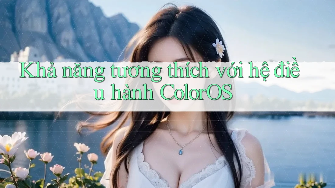 Khả năng tương thích với hệ điều hành ColorOS