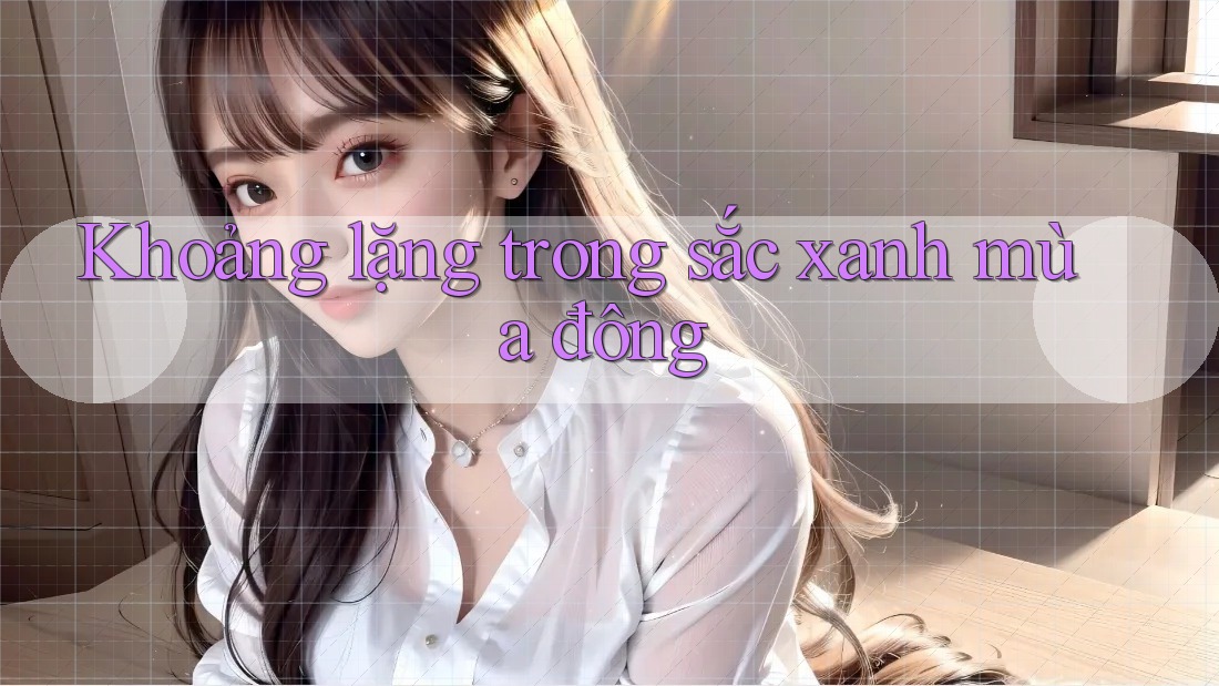 Khoảng lặng trong sắc xanh mùa đông