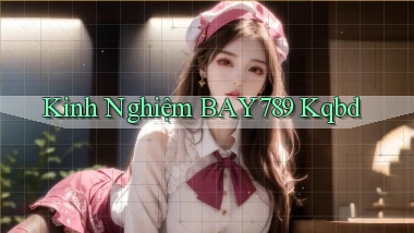 kinh nghiệm bay789 kqbd