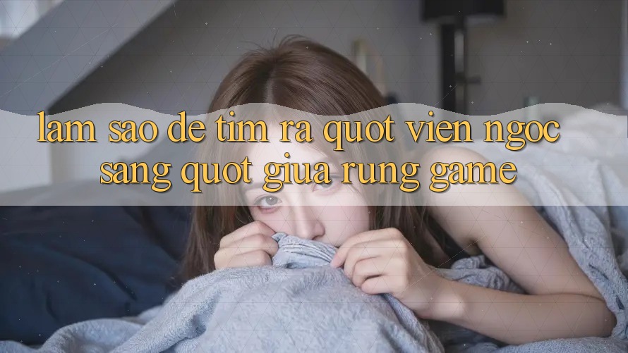 Làm Sao Để Tìm Ra " Viên Ngọc Sáng" Giữa Rừng Game? Làm Sao Để Tìm Ra " Viên Ngọc Sáng" Giữa Rừng Game?