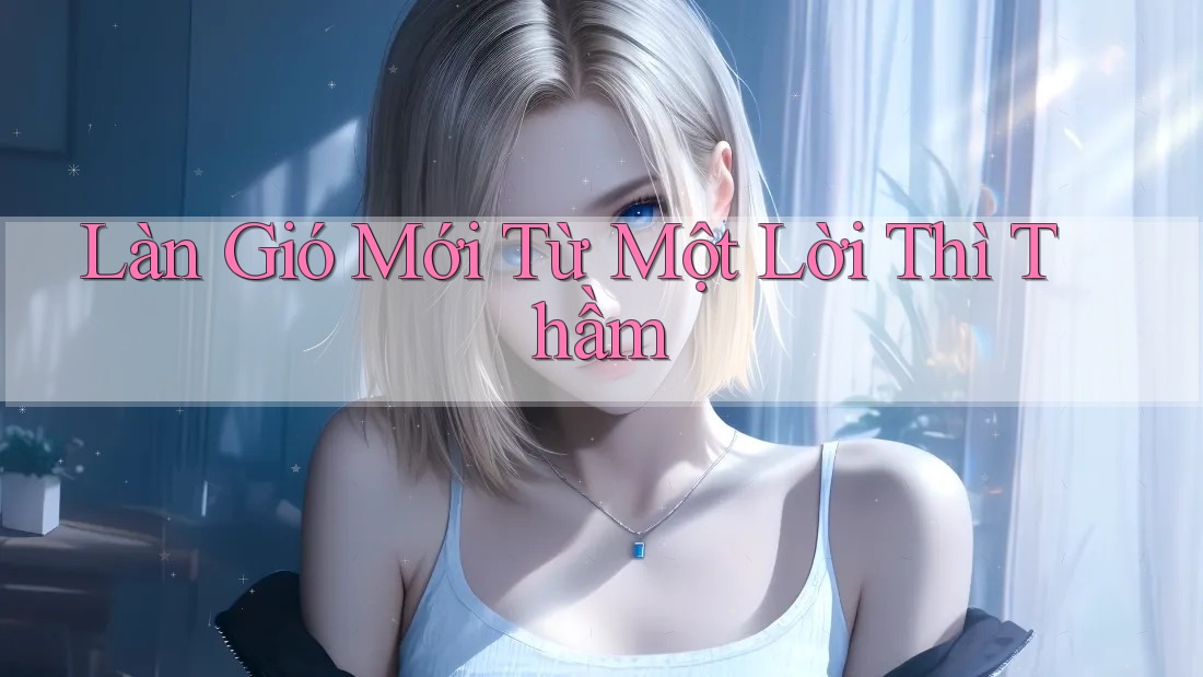 Làn Gió Mới Từ Một Lời Thì Thầm Làn Gió Mới Từ Một Lời Thì Thầm