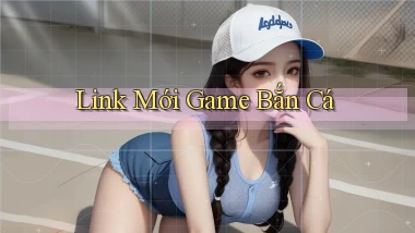 link mới Game bắn cá