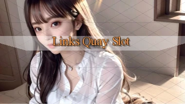 Links Quay slot