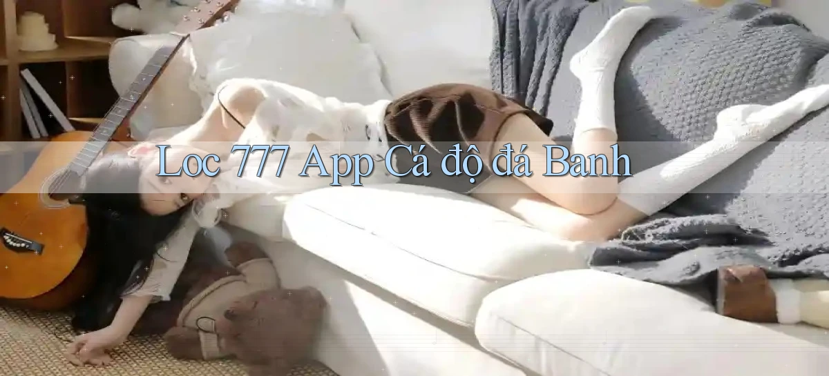 loc 777 app cá độ đá banh