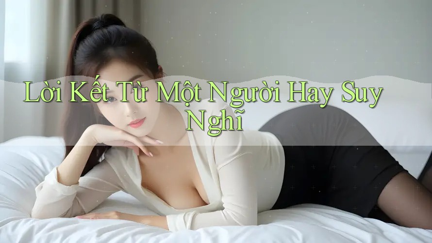 Lời Kết Từ Một Người Hay Suy Nghĩ