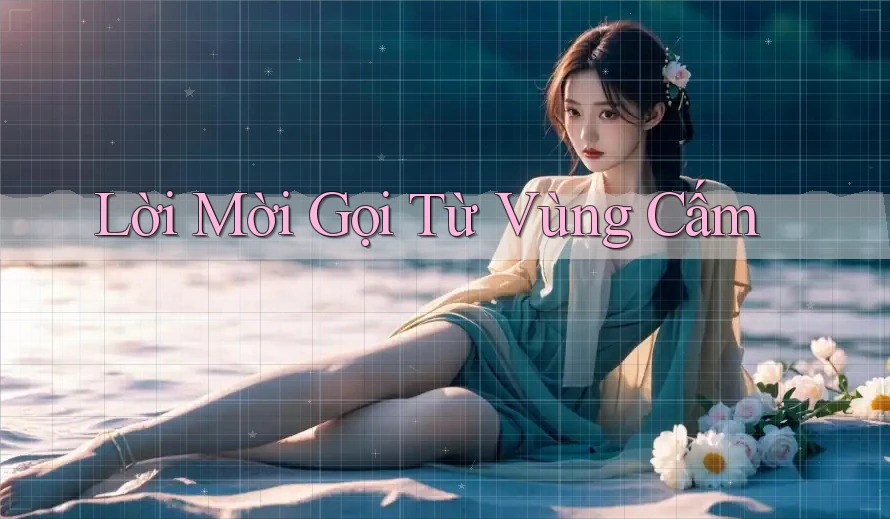 Lời Mời Gọi Từ Vùng Cấm Lời Mời Gọi Từ Vùng Cấm