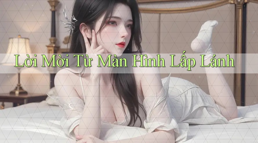 Lời Mời Từ Màn Hình Lấp Lánh Lời Mời Từ Màn Hình Lấp Lánh