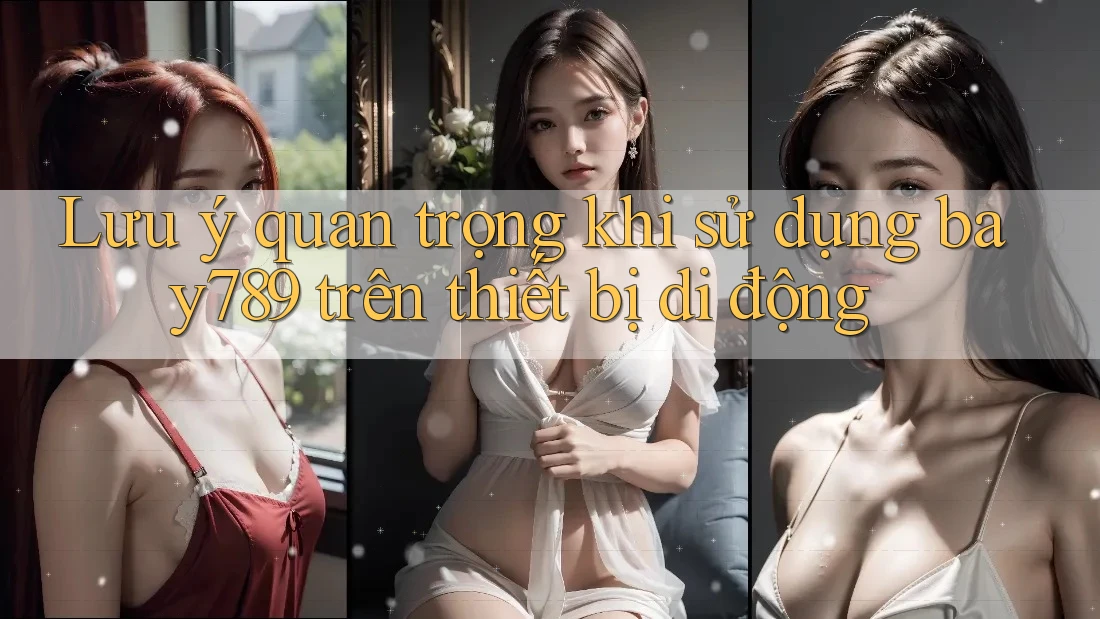 Lưu ý quan trọng khi sử dụng bay789 trên thiết bị di động Lưu ý quan trọng khi sử dụng bay789 trên thiết bị di động