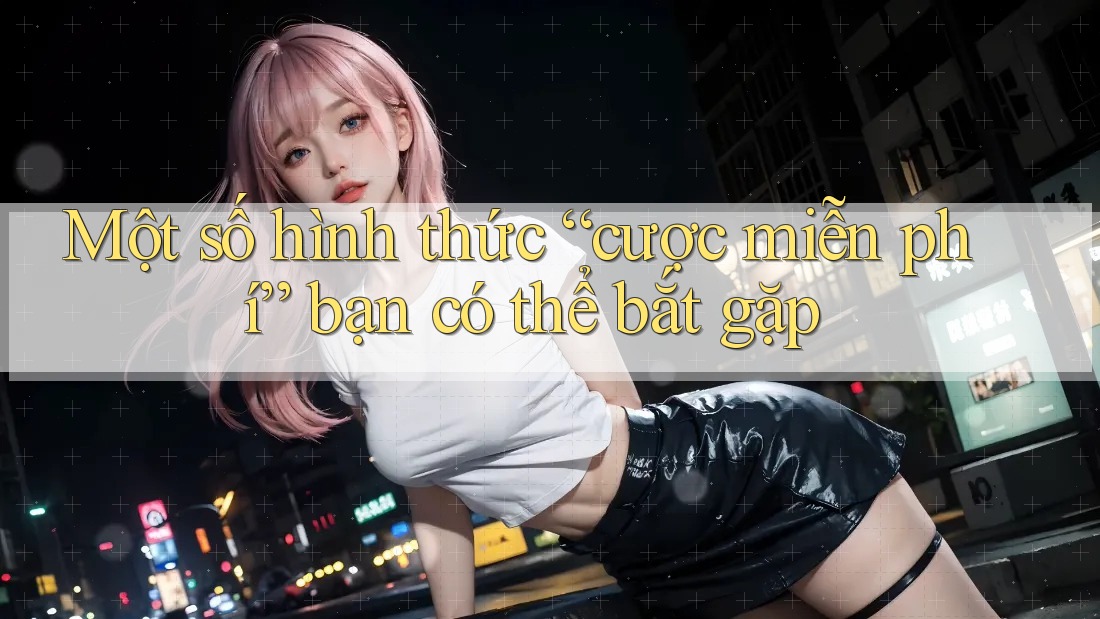 Một số hình thức “cược miễn phí” bạn có thể bắt gặp