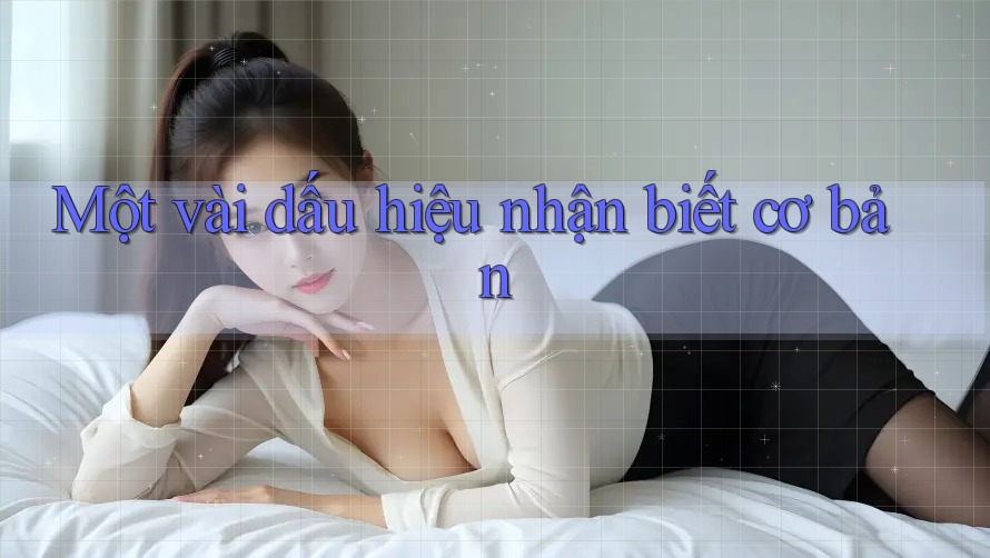 Một vài dấu hiệu nhận biết cơ bản Một vài dấu hiệu nhận biết cơ bản