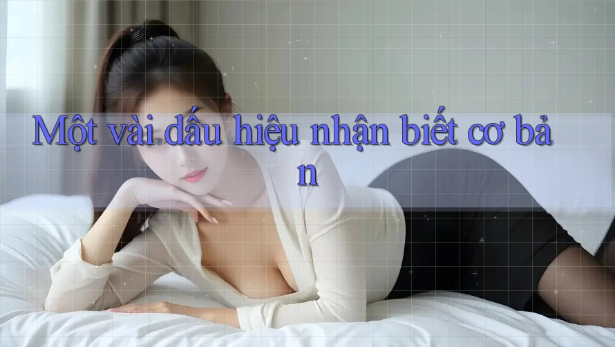 Một vài dấu hiệu nhận biết cơ bản Một vài dấu hiệu nhận biết cơ bản