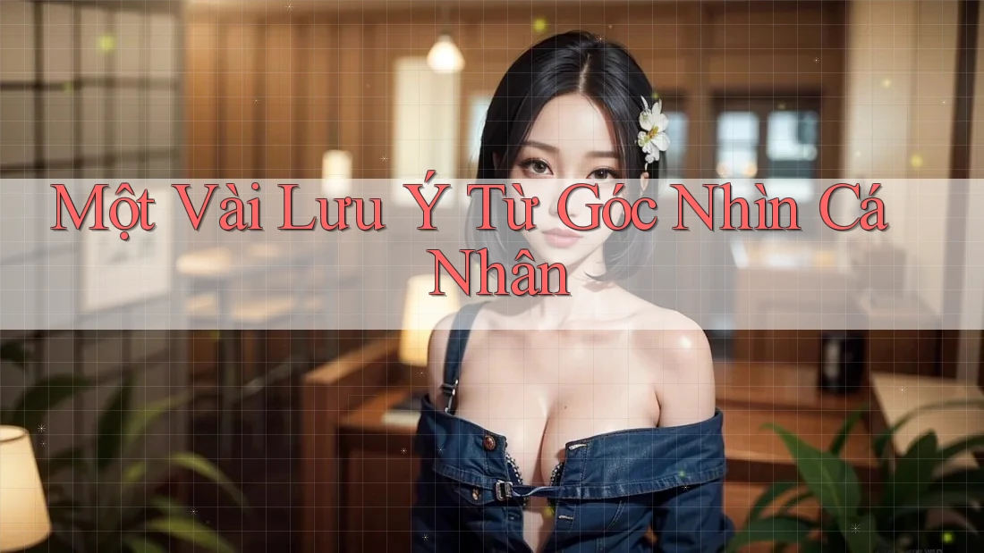 Một Vài Lưu ý Từ Góc Nhìn Cá Nhân Một Vài Lưu ý Từ Góc Nhìn Cá Nhân
